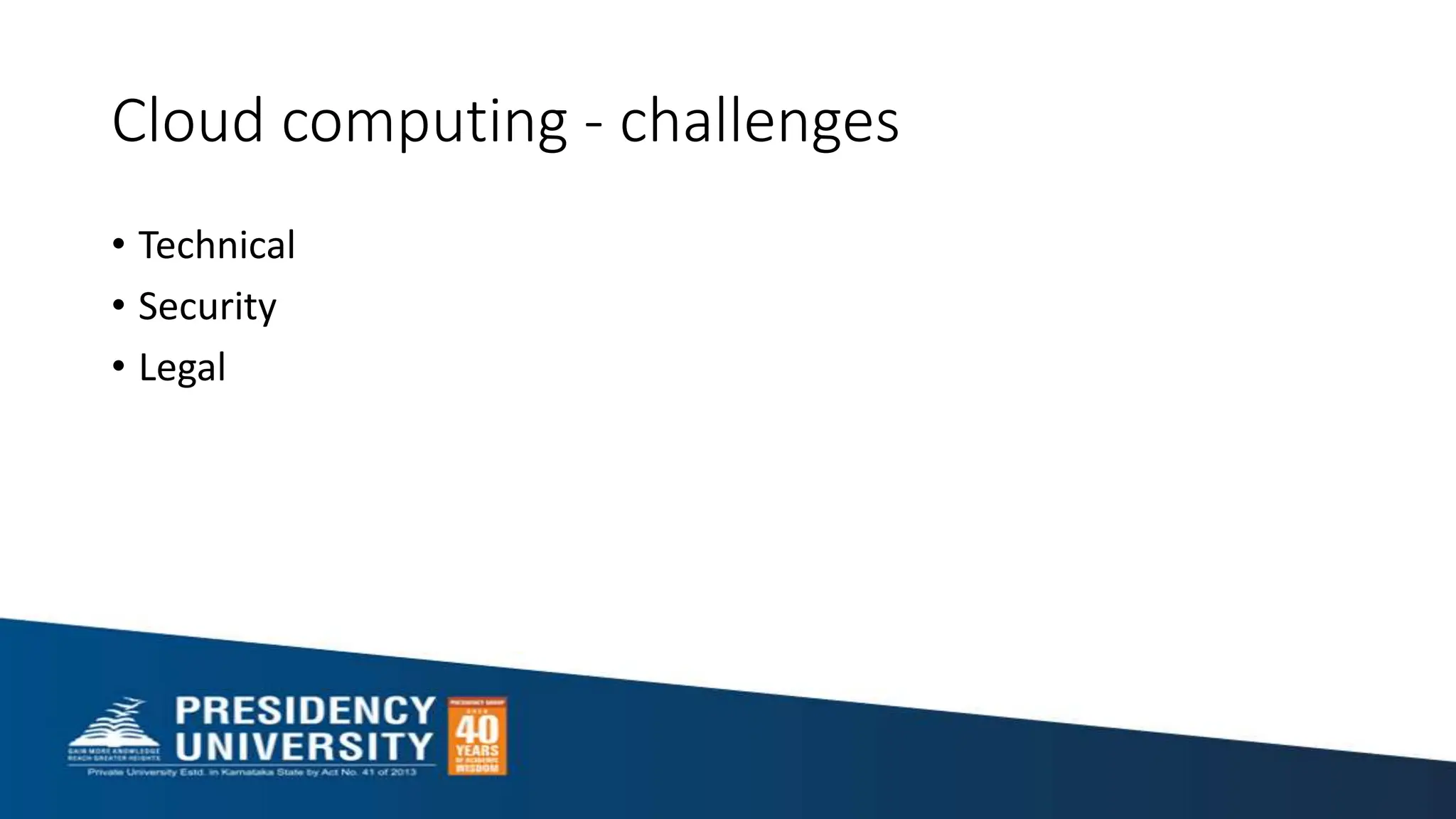 Cloud computing - challenges
• Technical
• Security
• Legal
 