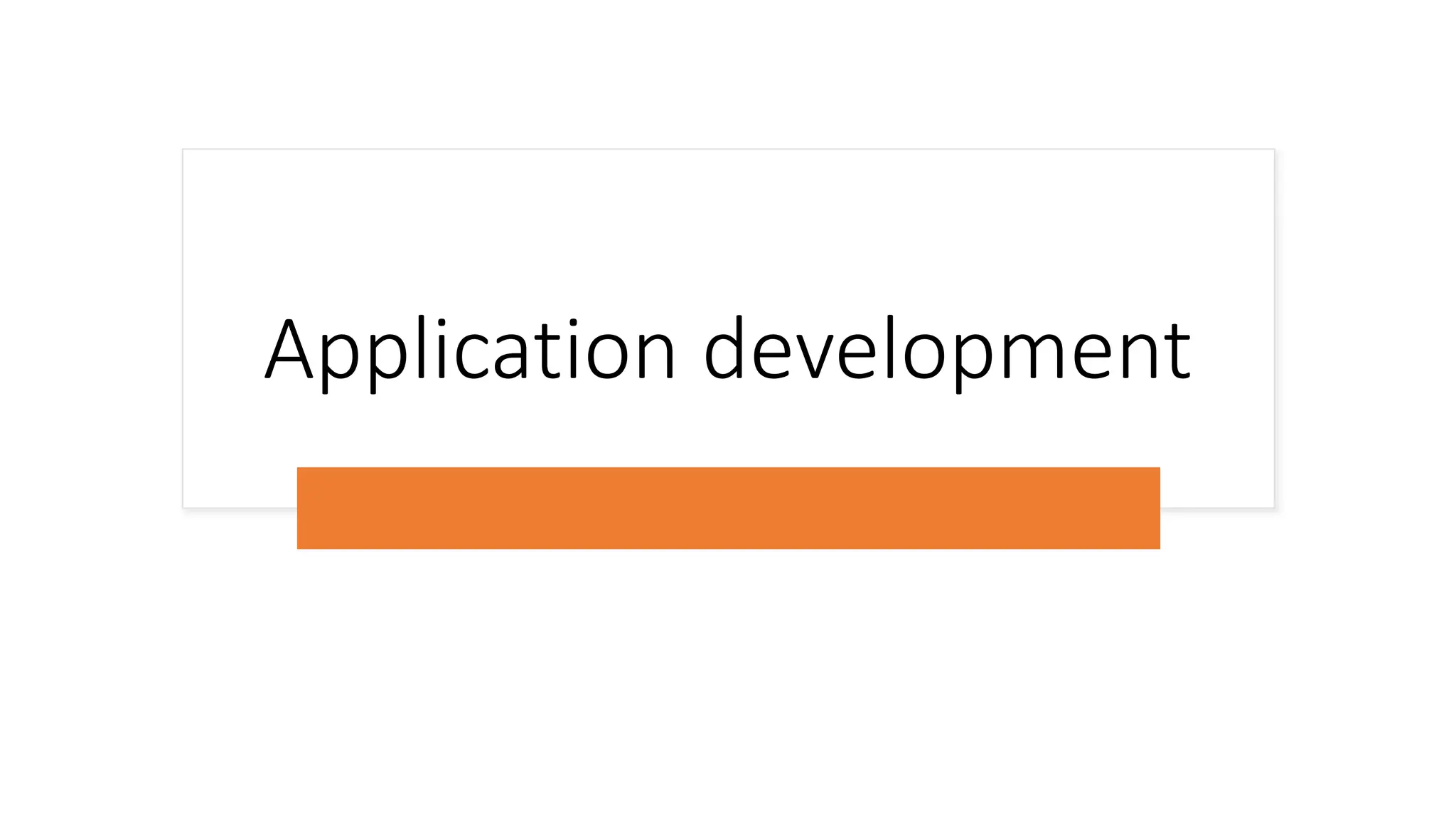 Application development
 