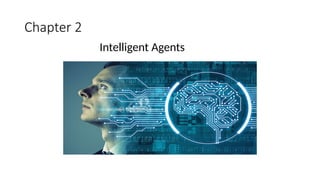 Chapter 2
Intelligent Agents
 