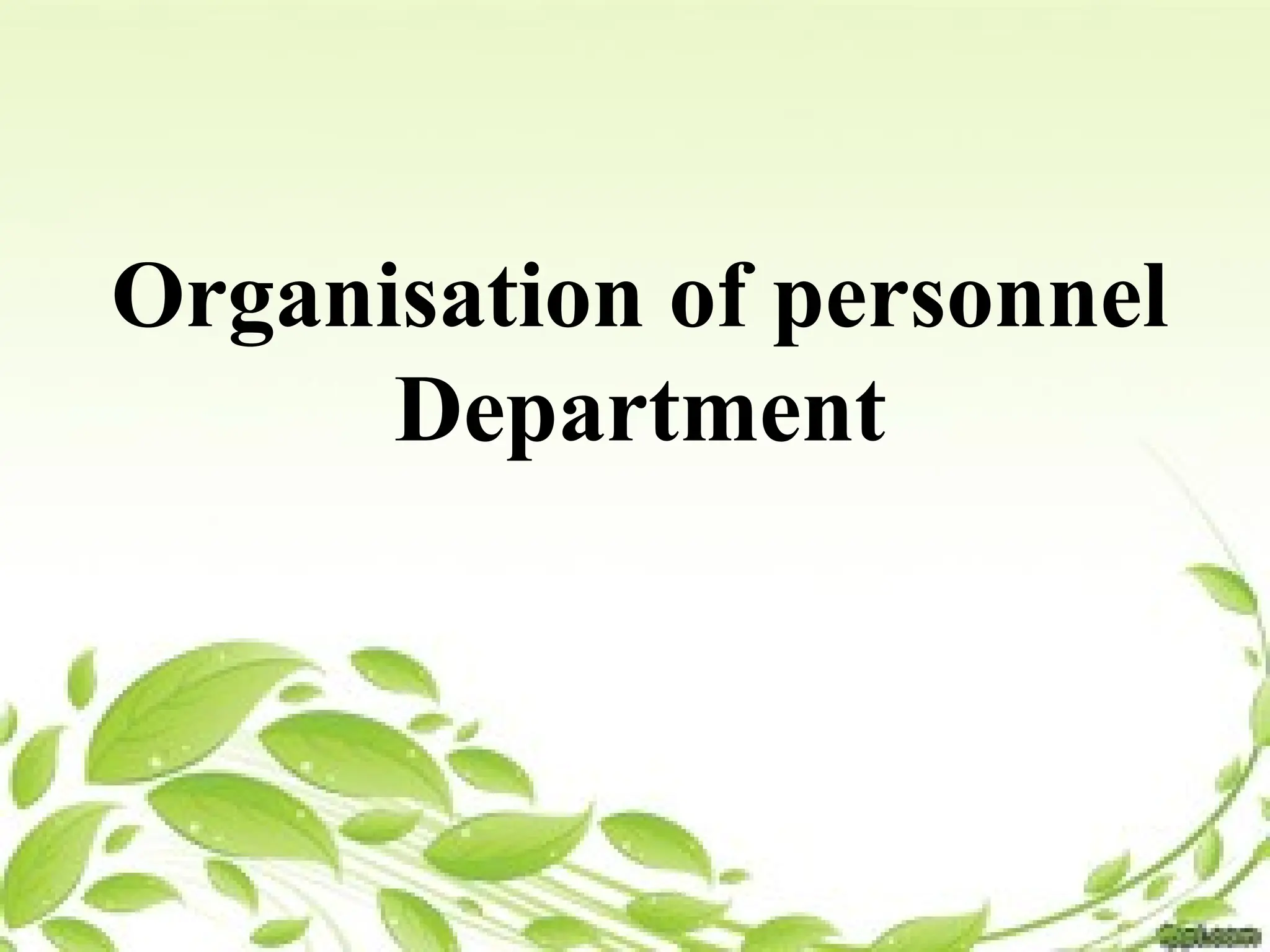 Organisation of personnel
Department
 