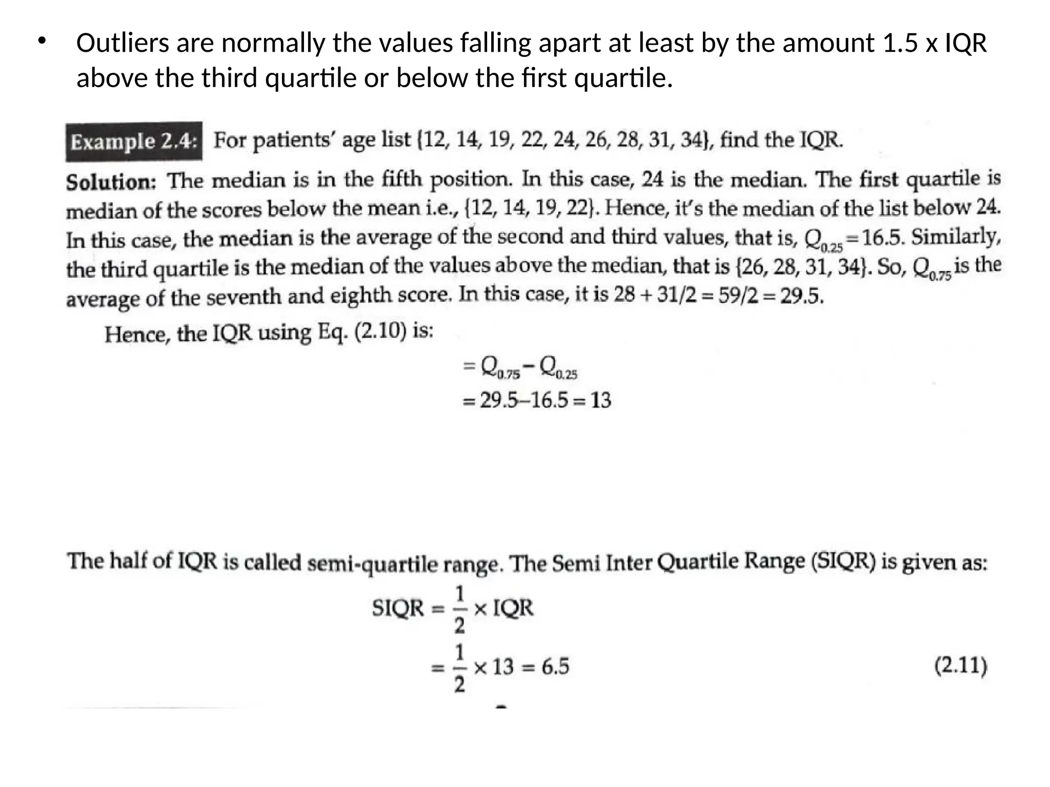 • Outliers are normally the values falling apart at least by the amount 1.5 x IQR
above the third quartile or below the first quartile.
 