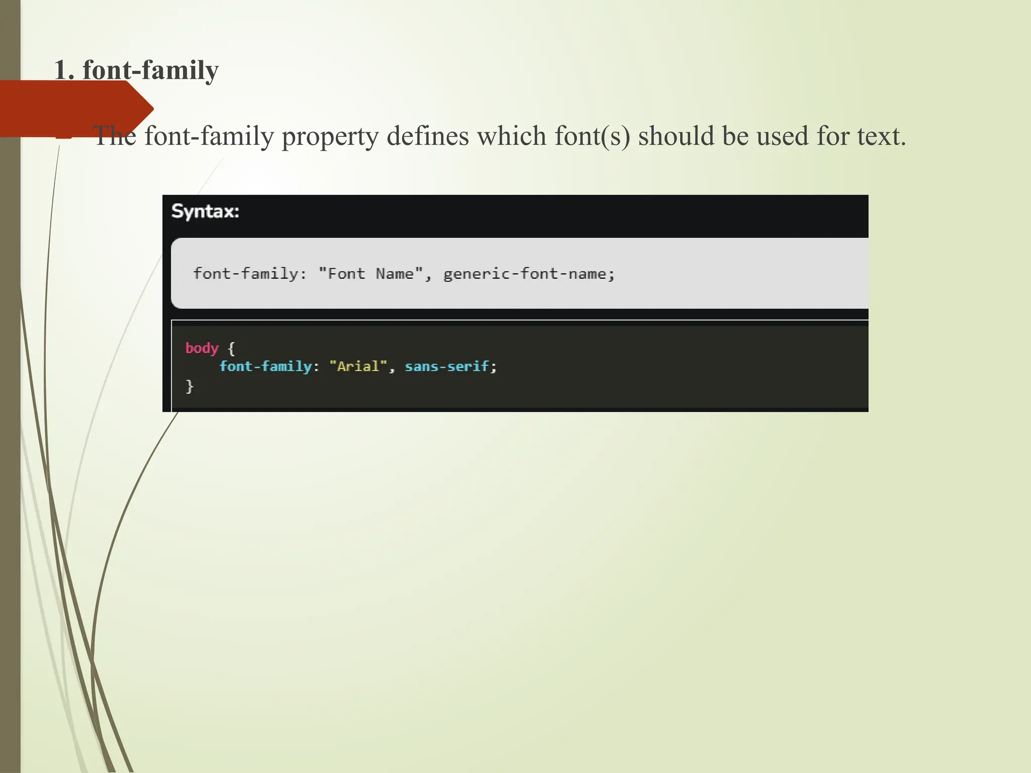 1. font-family
 The font-family property defines which font(s) should be used for text.
 