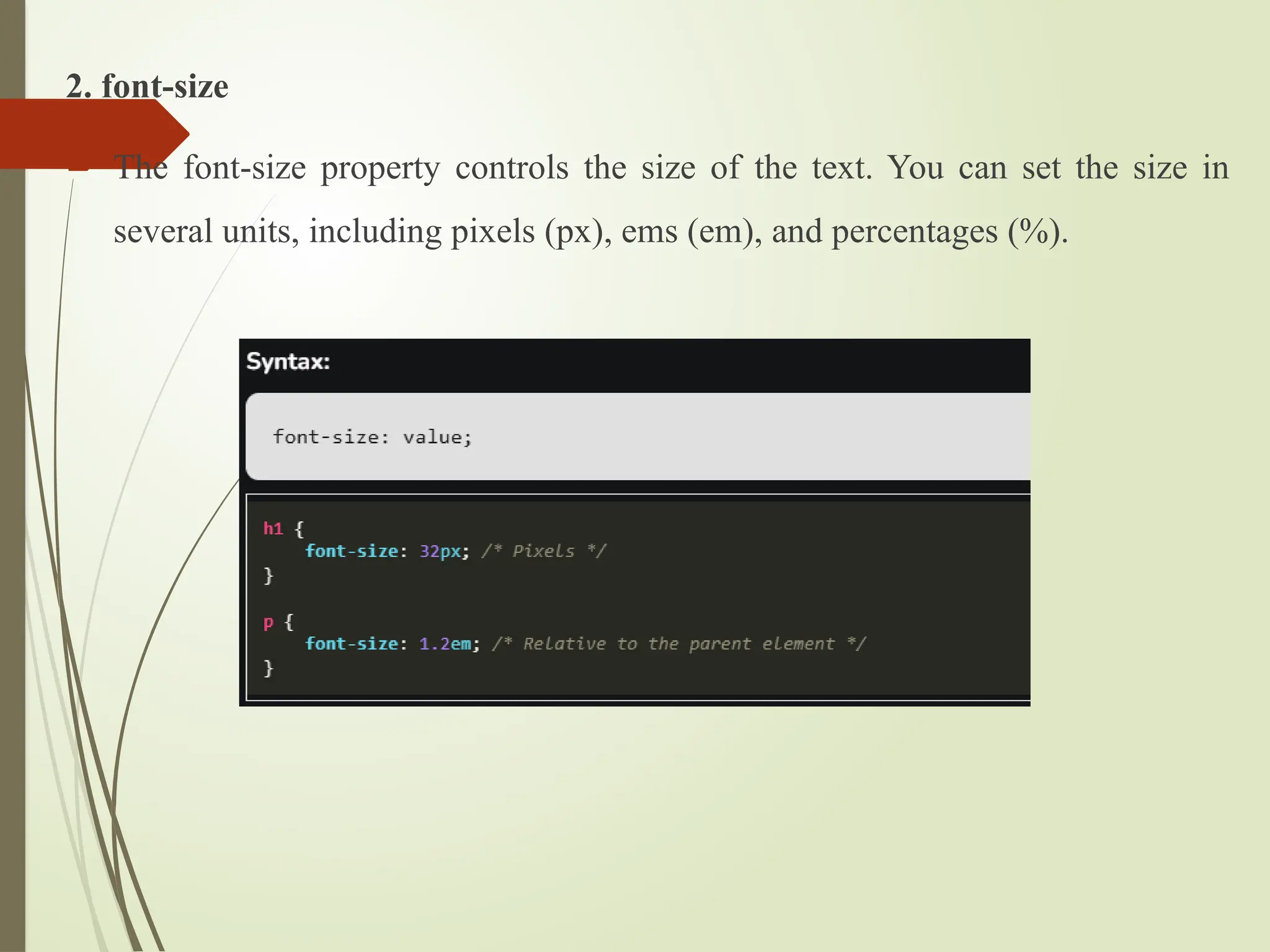 2. font-size
 The font-size property controls the size of the text. You can set the size in
several units, including pixels (px), ems (em), and percentages (%).
 