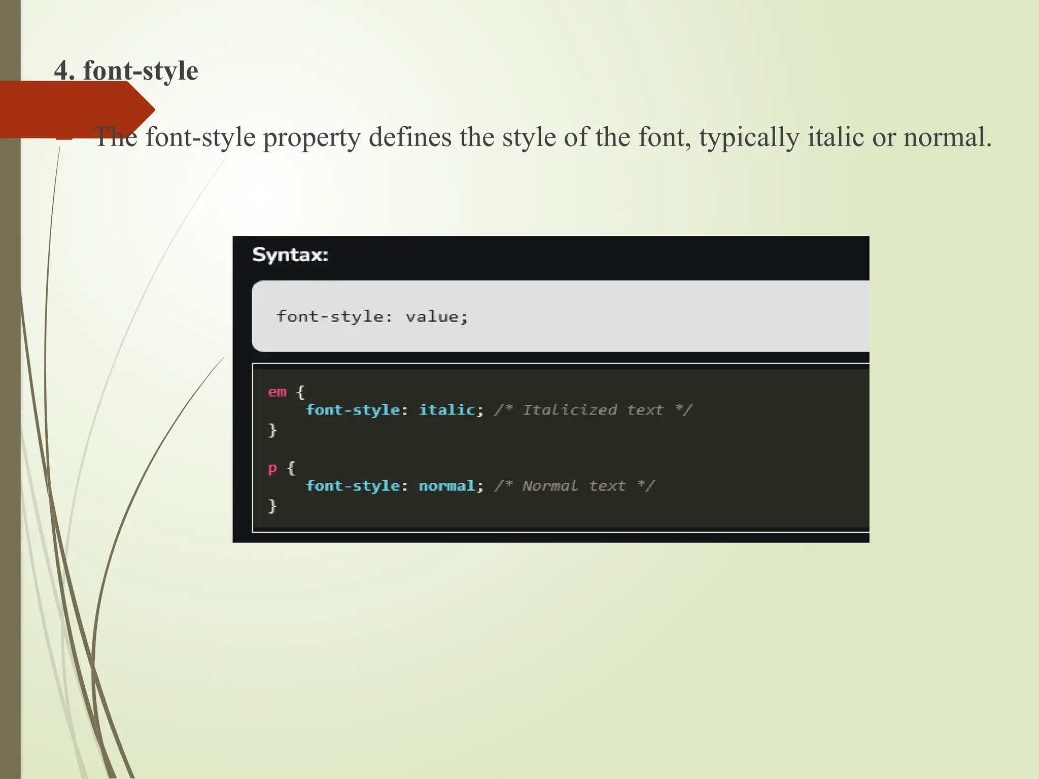 4. font-style
 The font-style property defines the style of the font, typically italic or normal.
 
