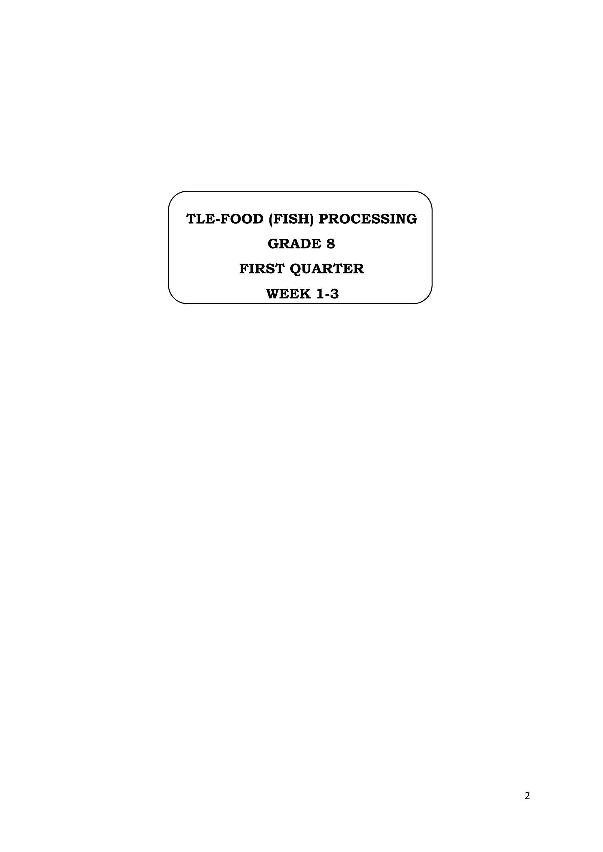 2
TLE-FOOD (FISH) PROCESSING
GRADE 8
FIRST QUARTER
WEEK 1-3
 
