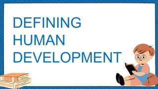 de
DEFINING
HUMAN
DEVELOPMENT
 