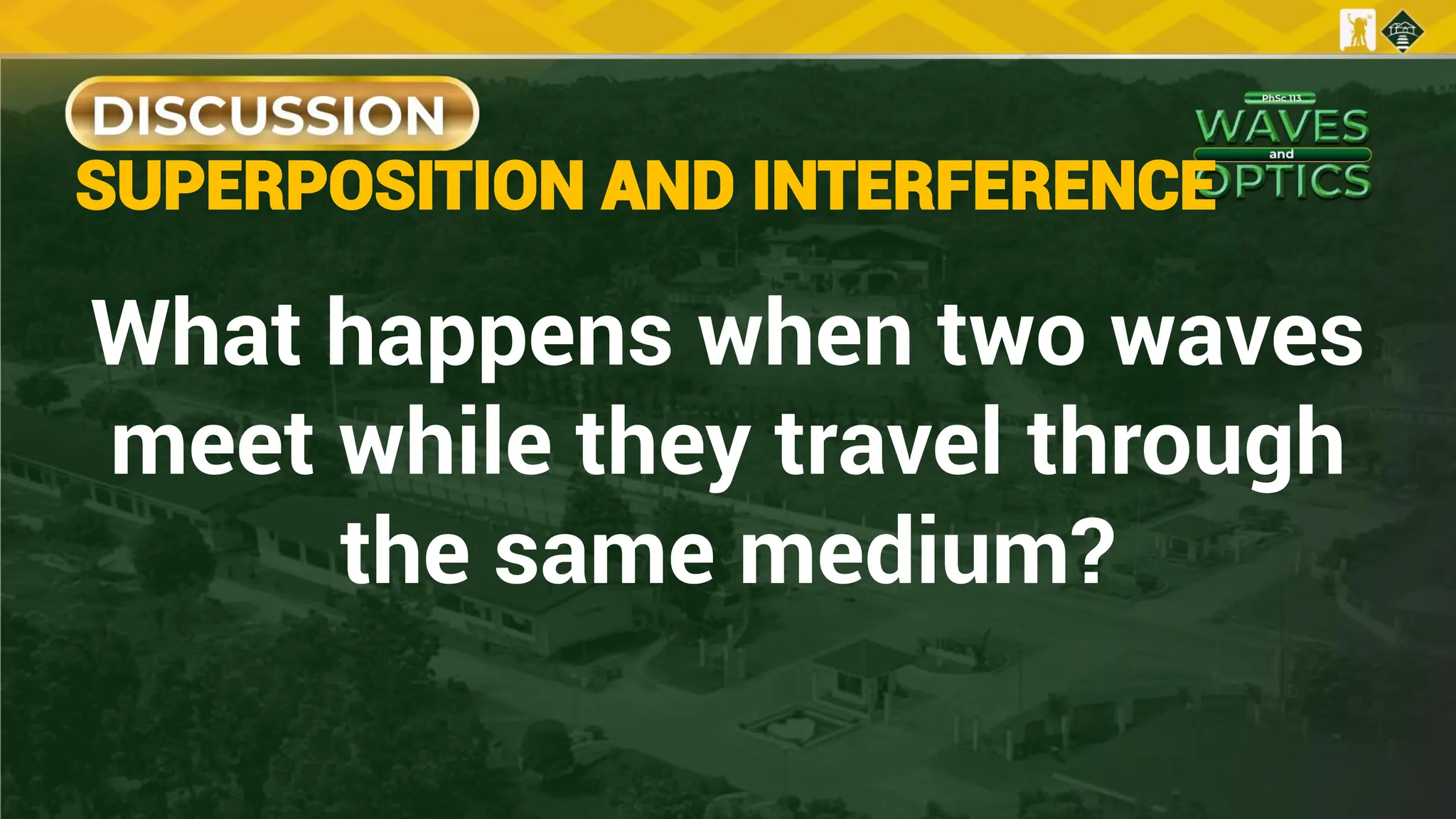 What happens when two waves
meet while they travel through
the same medium?
SUPERPOSITION AND INTERFERENCE
 