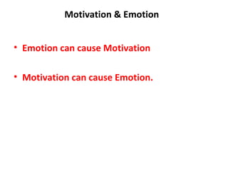 Motivation & Emotion  Emotion can cause Motivation Motivation can cause Emotion.  