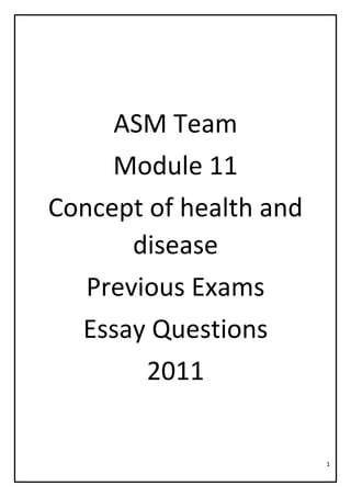 1
ASM Team
Module 11
Concept of health and
disease
Previous Exams
Essay Questions
2011
 