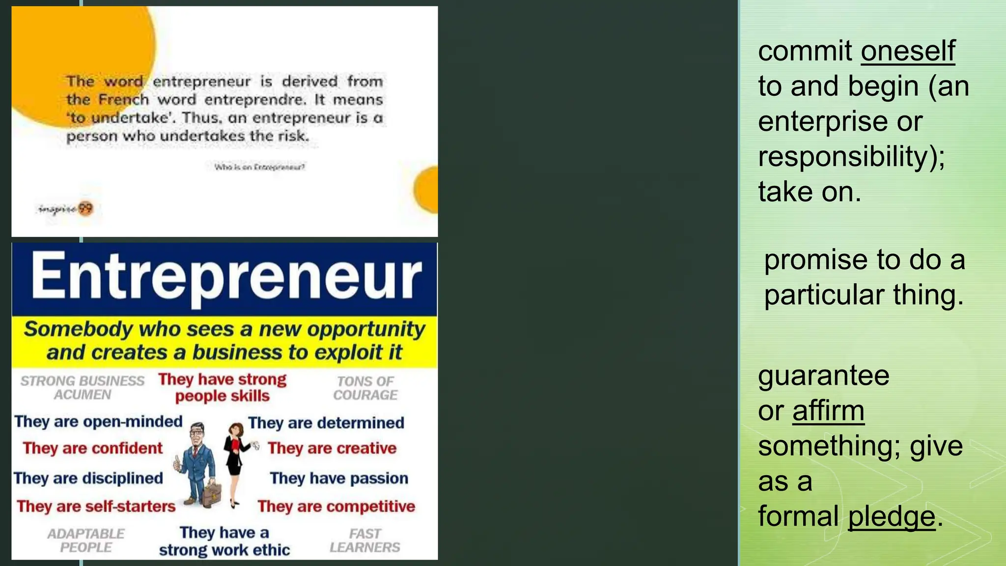 z
commit oneself
to and begin (an
enterprise or
responsibility);
take on.
promise to do a
particular thing.
guarantee
or affirm
something; give
as a
formal pledge.
 
