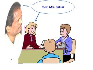 Meet Mrs. Rohini,
 