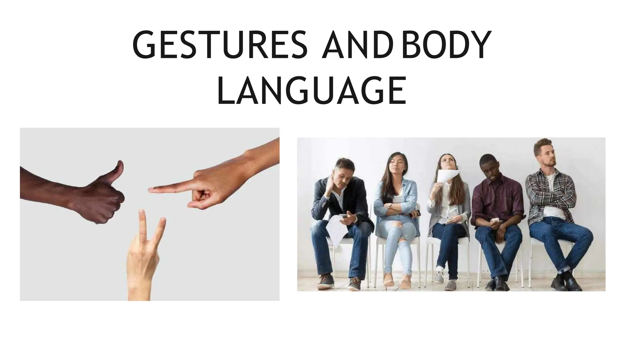 GESTURES ANDBODY
LANGUAGE
 