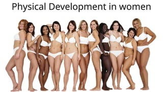 Physical Development in women
 