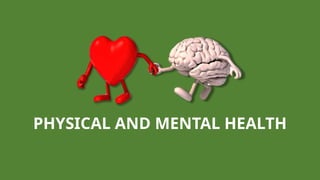 PHYSICAL AND MENTAL HEALTH
 