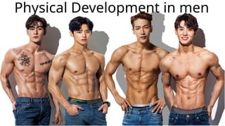 Physical Development in men
 