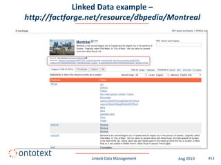 Linked Data example –
http://factforge.net/resource/dbpedia/Montreal




                 Linked Data Management   Aug 2010   #13
 