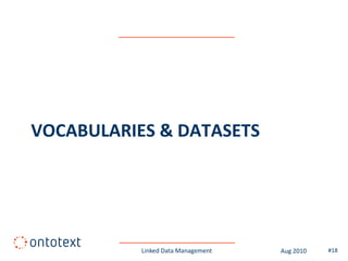 VOCABULARIES & DATASETS




           Linked Data Management   Aug 2010   #18
 