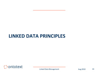 LINKED DATA PRINCIPLES




           Linked Data Management   Aug 2010   #4
 