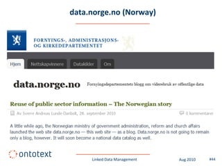 data.norge.no (Norway)




     Linked Data Management   Aug 2010   #44
 