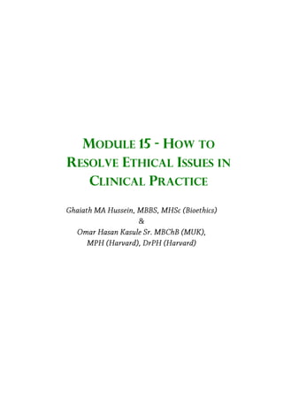 MODULE 15 - HOW TO
RESOLVE ETHICAL ISSUES IN
CLINICAL PRACTICE
 