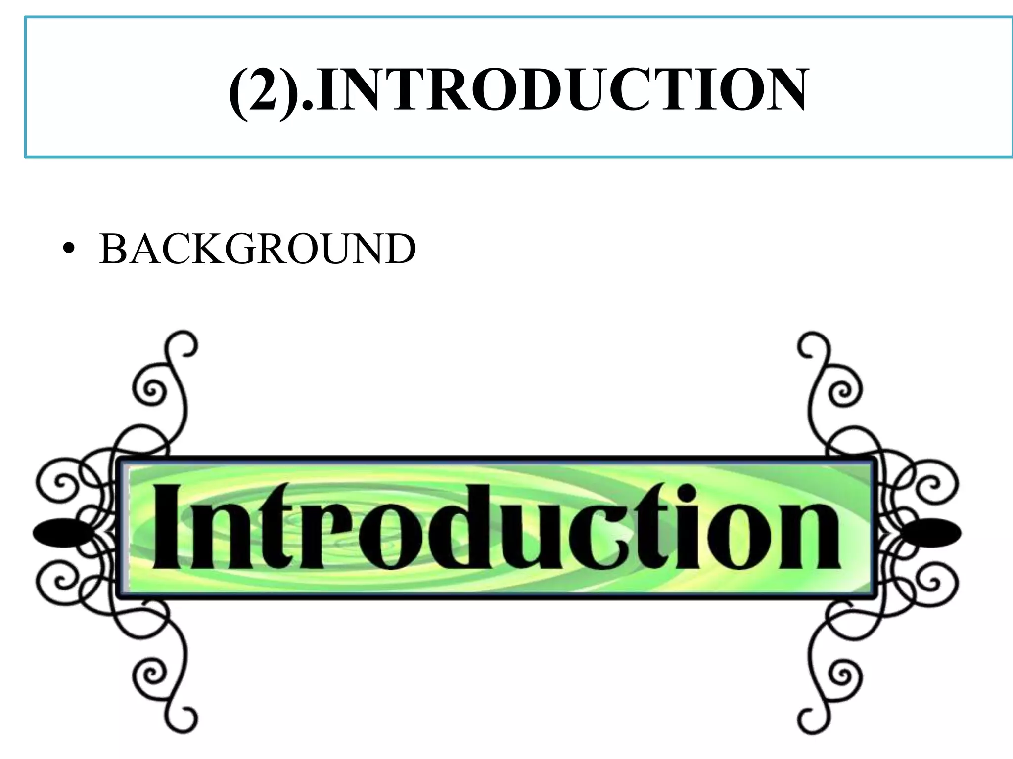 (2).INTRODUCTION
• BACKGROUND
 