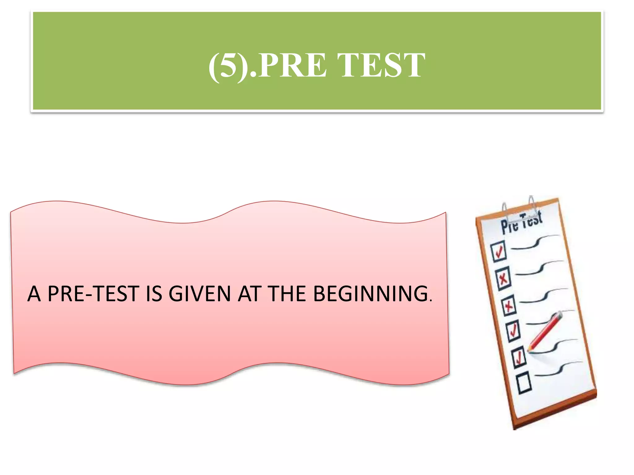 (5).PRE TEST
A PRE-TEST IS GIVEN AT THE BEGINNING.
 