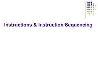 Instructions & Instruction Sequencing
 