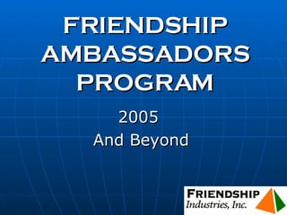 FRIENDSHIP AMBASSADORS PROGRAM ,[object Object],[object Object]