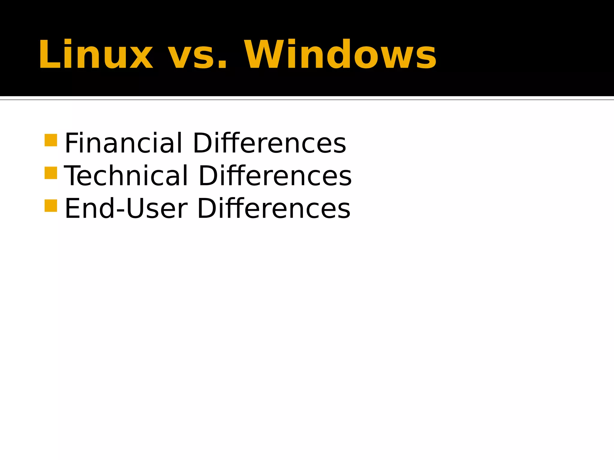 Linux vs. Windows  Financial Differences  Technical Differences  End-User Differences 