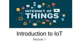 Introduction to IoT
Module 1
 