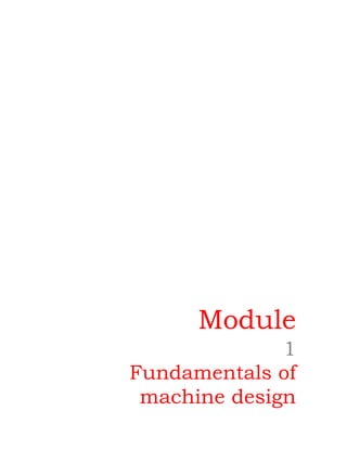 Module
1
Fundamentals of
machine design
 