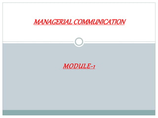 MODULE-1
MANAGERIALCOMMUNICATION
 