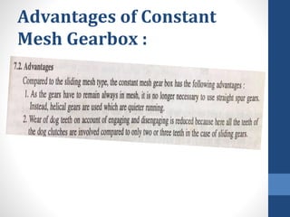 Advantages of Constant
Mesh Gearbox :
 