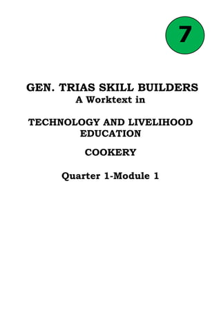 GEN. TRIAS SKILL BUILDERS
A Worktext in
TECHNOLOGY AND LIVELIHOOD
EDUCATION
COOKERY
Quarter 1-Module 1
7
 