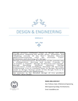 DESIGN & ENGINEERING
MODULE-2
NASEEL IBNU AZEEZ.M.P
Asst. Professor, Dept. of Mechanical Engineering,
MEA Engineering College, Perinthalmanna.
Email: naseel@live.com
 