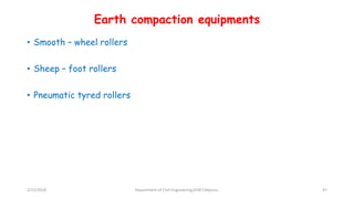 Earth compaction equipments
• Smooth – wheel rollers
• Sheep – foot rollers
• Pneumatic tyred rollers
3/22/2018 Department of CIvil Engineering,VVIET,Mysuru. 97
 