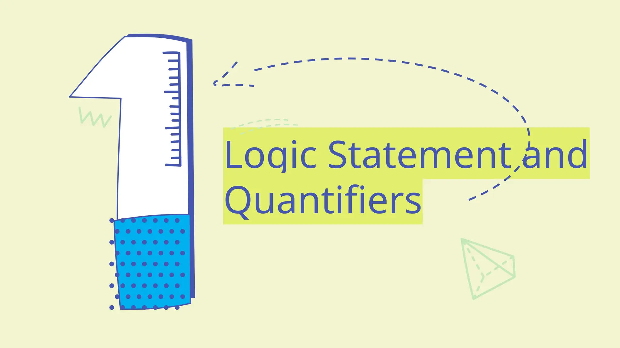 Logic Statement and
Quantifiers
 