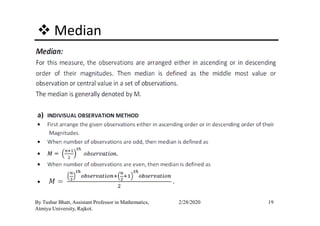 Median
19By Tushar Bhatt, Assistant Professor in Mathematics,
Atmiya University, Rajkot.
2/28/2020
 