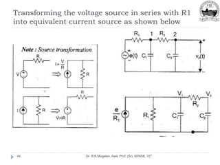 Transforming the voltage source in series with R1
into equivalent current source as shown below
Dr. R.K.Mugelan, Asst. Prof. (Sr), SENSE, VIT
44
 