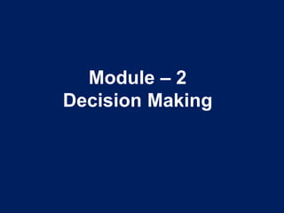 Module – 2
Decision Making
 