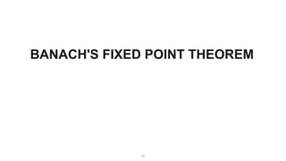 22
BANACH'S FIXED POINT THEOREM
 