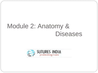 Module 2: Anatomy &   Diseases  