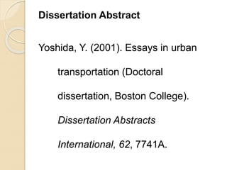 Dissertation Abstract
Yoshida, Y. (2001). Essays in urban
transportation (Doctoral
dissertation, Boston College).
Dissertation Abstracts
International, 62, 7741A.
 