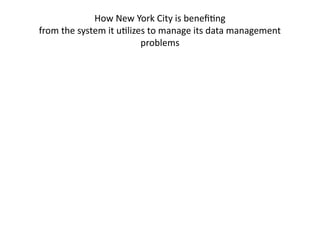 How New York City is benefiting
from the system it utilizes to manage its data management
problems
 