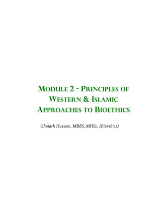 MODULE 2 - PRINCIPLES OF
WESTERN & ISLAMIC
APPROACHES TO BIOETHICS
 