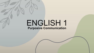ENGLISH 1
Purposive Communication
 