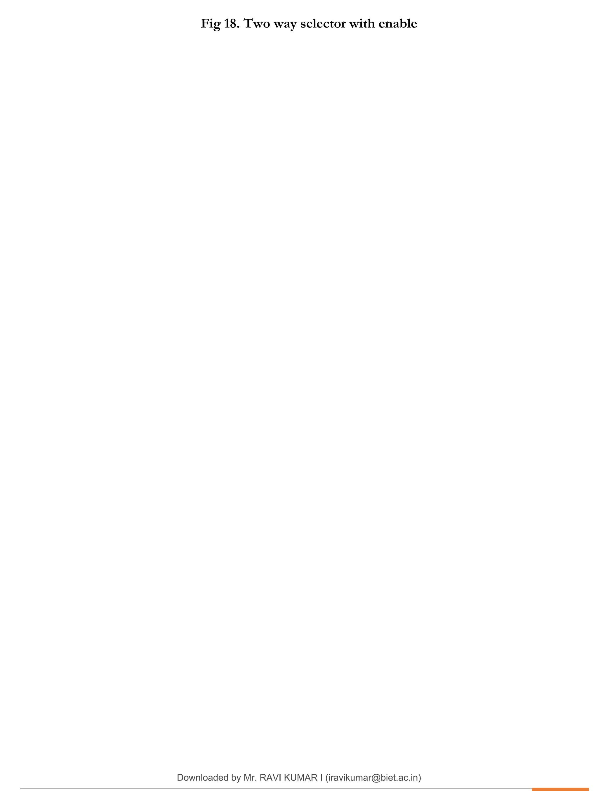 .
Fig 18. Two way selector with enable
Downloaded by Mr. RAVI KUMAR I (iravikumar@biet.ac.in)
lOMoARcPSD|3283145
 