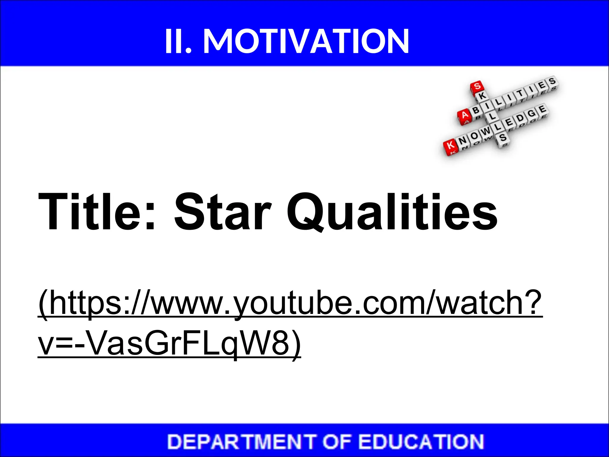 II. MOTIVATION
Title: Star Qualities
(https://www.youtube.com/watch?
v=-VasGrFLqW8)
 