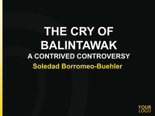 THE CRY OF
BALINTAWAK
A CONTRIVED CONTROVERSY
Soledad Borromeo-Buehler
 