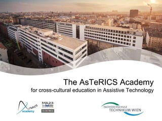 The AsTeRICS Academy
for cross-cultural education in Assistive Technology
 